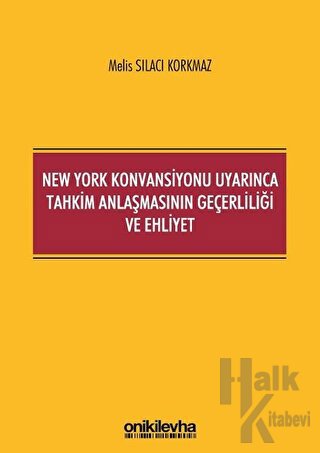 New York Konvansiyonu Uyarınca Tahkim Anlaşmasının Geçerliliği ve Ehli