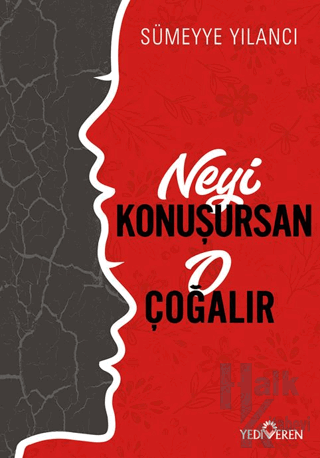 Neyi Konuşursan O Çoğalır