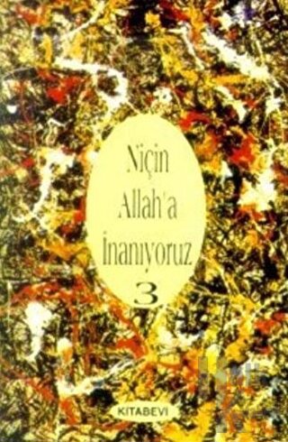 Niçin Allah’a İnanıyoruz? Cilt: 3