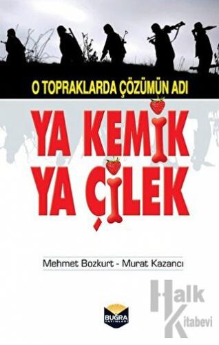 O Topraklarda Çözümün Adı Ya Kemik Ya Çilek