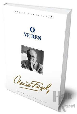 O ve Ben : 6 - Necip Fazıl Bütün Eserleri