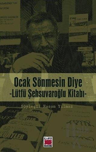 Ocak Sönmesin Diye : Lütfü Şehsuvaroğlu Kitabı - Halkkitabevi