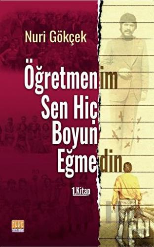 Öğretmenim Sen Hiç Boyun Eğmedin 1. Kitap