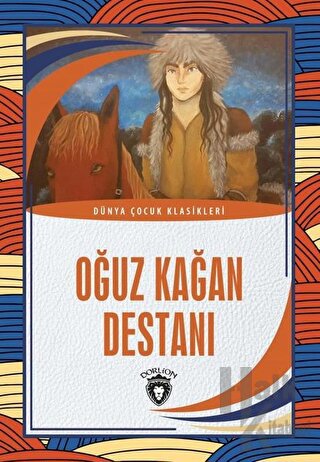 Oğuz Kağan Destanı - Dünya Çocuk Klasikleri