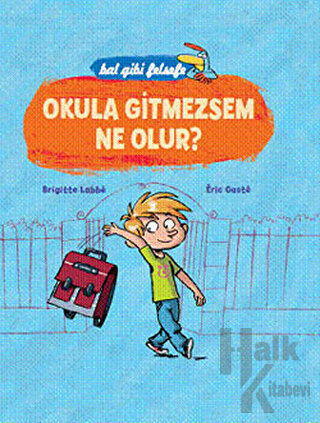 Okula Gitmezsem Ne Olur? (5 - 8 Yaş) (Ciltli)