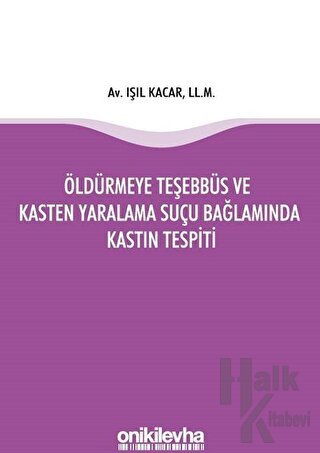 Öldürmeye Teşebbüs ve Kasten Yaralama Suçu Bağlamında Kastın Tespiti