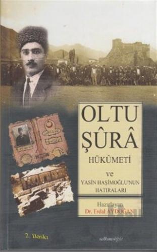 Oltu Şura Hükümeti ve Yasin Haşimoğlu'nun Hatıraları