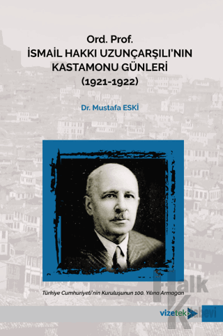 Ord. Prof. İsmail Hakkı Uzunçarşılı'nın Kastamonu Günleri (1921-1922)