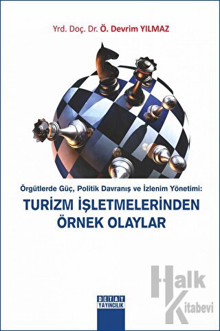 Örgütlerde Güç, Politik Davranış ve İzlenim Yönetimi: Turizm İşletmelerinde Örnek Olaylar