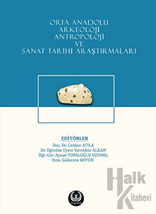 Orta Anadolu Arkeoloji, Antropoloji ve Sanat Tarihi Araştırmaları (Ciltli)