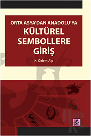 Orta Asya’dan Anadolu’ya Kültürel Sembollere Giriş