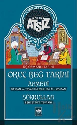 Oruç Beğ Tarihi: Ahmedi-Şükrullah (Ciltli)