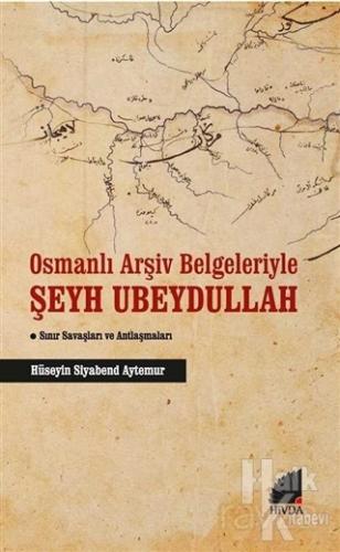 Osmanlı Arşiv Belgeleriyle Şeyh Ubeydullah - Halkkitabevi