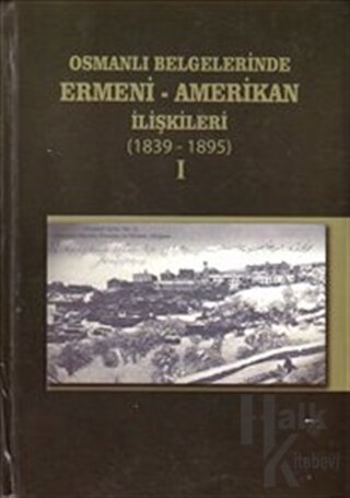 Osmanlı Belgelerinde Ermeni - Amerikan İlişkileri 1896-1919 (2 Kitap Takım) (Ciltli)