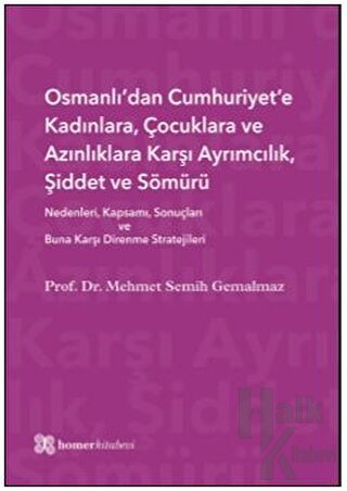 Osmanlı’dan Cumhuriyet’e Kadınlara, Çocuklara ve Azınlıklara Karşı Ayrımcılık, Şiddet ve Sömürü (Ciltli)