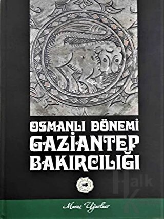 Osmanlı Dönemi Gaziantep Bakırcılığı (Ciltli) - Halkkitabevi