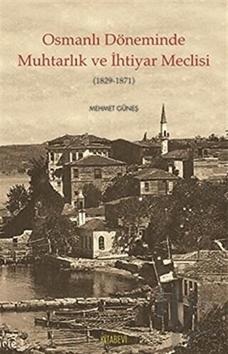 Osmanlı Döneminde Muhtarlık ve İhtiyar Meclisi (1829-1871)