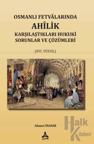 Osmanlı Fetvalarında Ahîlik Karşılaştıkları Hukuki Sorunlar Ve Çözümle