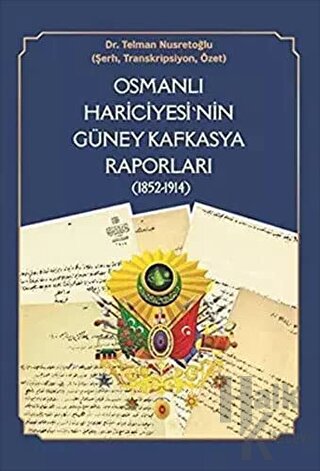 Osmanlı Hariciyesi'nin Güney Kafkasya Raporları (1852-1914)