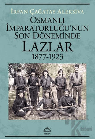 Osmanlı İmparatorluğu'nun Son Döneminde Lazlar 1877-1923