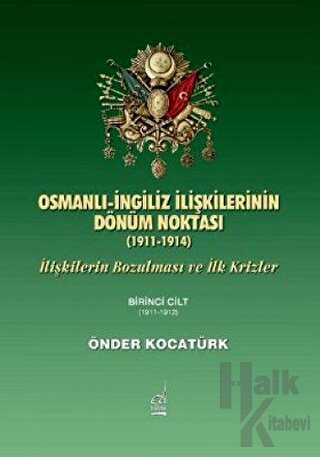 Osmanlı-İngiliz İlişkilerinin Dönüm Noktası - 1911-1914 - 1. Cilt - Ha