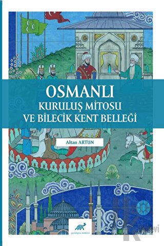Osmanlı Kuruluş Mitosu ve Bilecik Kent Belleği - Halkkitabevi