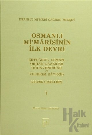 Osmanlı Mi’marisinin İlk Devri (1230 - 1402) 1. Cilt (Ciltli)