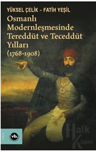 Osmanlı Modernleşmesinde Tereddüt ve Teceddüt Yılları (1768-1908)