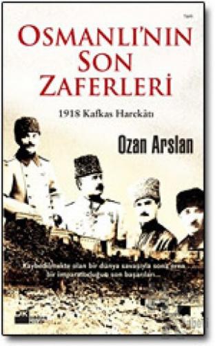 Osmanlı’nın Son Zaferleri