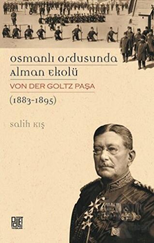 Osmanlı Ordusunda Alman Ekolü Von Der Goltz Paşa (1883-1895) - Halkkit