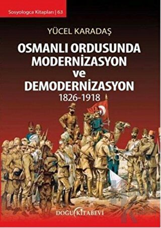 Osmanlı Ordusunda Modernizasyon ve Demodernizasyon 1826-1918