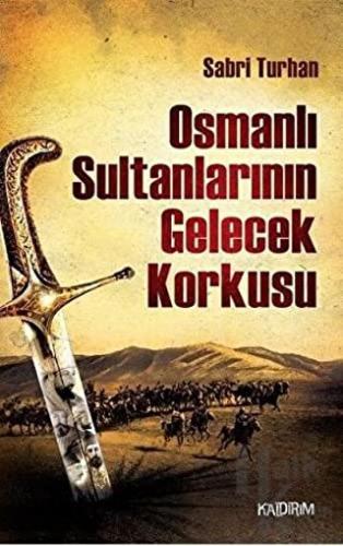 Osmanlı Sultanlarının Gelecek Korkusu - Halkkitabevi