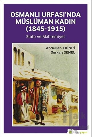 Osmanlı Urfası’nda Müslüman Kadın (1845-1915)