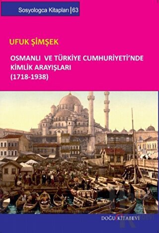 Osmanlı ve Türkiye Cumhuriyeti’nde Kimlik Arayışları (1718-1938)