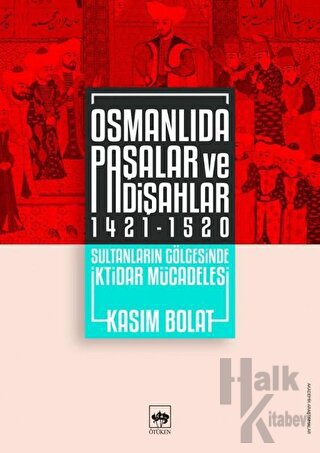 Osmanlıda Paşalar ve Padişahlar 1421 - 1520