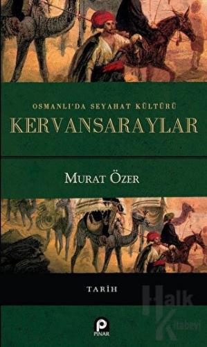 Osmanlı'da Seyahat Kültürü Kervansaraylar