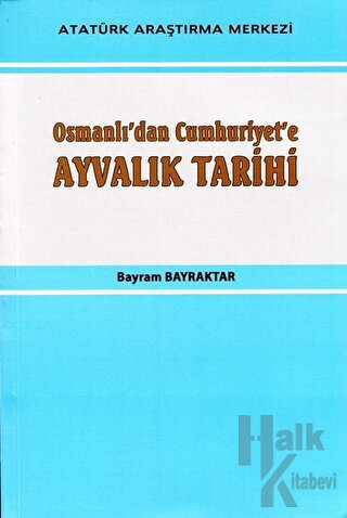 Osmanlı'dan Cumhuriyet'e Ayvalık Tarihi - Halkkitabevi