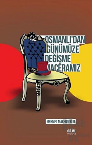 Osmanlı'dan Günümüze Değişme Maceramız