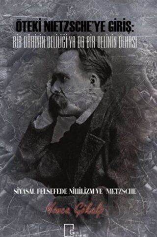 Öteki Nietzsche’ye Giriş: Bir Dahinin Deliliği Ya Da Bir Delinin Dehas