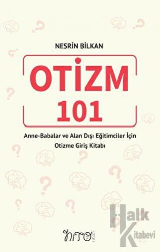 Otizm 101 Anne-Babalar Ve Alan Dışı Eğitimciler İçin Otizme Giriş Kitabı