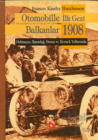 Otomobille İlk Gezi Balkanlar 1908 (Ciltli)