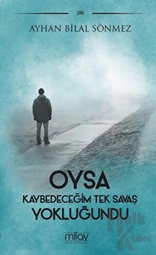 Oysa Kaybedeceğim Tek Savaş Yokluğundu