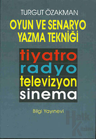 Oyun ve Senaryo Yazma Tekniği Tiyatro, Radyo, Televizyon, Sinema