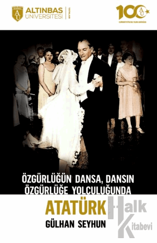 Özgürlüğün Dansa, Dansın Özgürlüğe Yolculuğunda Atatürk