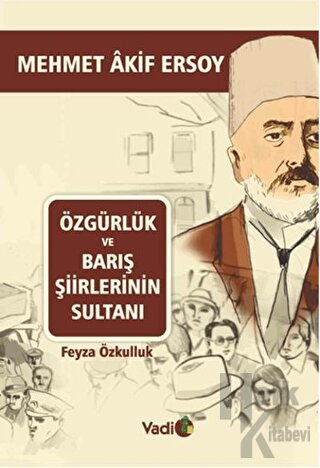 Özgürlük ve Barış Şiirlerinin Sultanı Mehmet Akif Ersoy