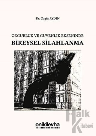 Özgürlük ve Güvenlik Ekseninde Bireysel Silahlanma