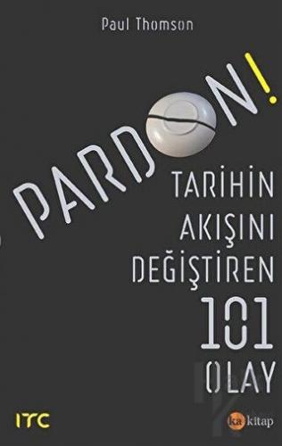 Pardon - Tarihin Akışını Değiştiren 101 Olay