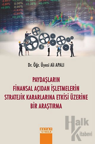 Paydaşların Finansal Açıdan İşletmelerin Stratejik Kararlarına Etkisi Üzerine Bir Araştırma