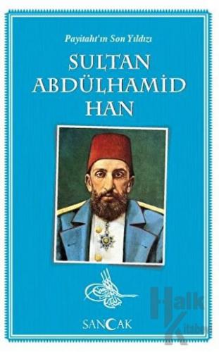 Payitaht'ın Son Yıldızı Sultan Abdülhamid Han - Halkkitabevi