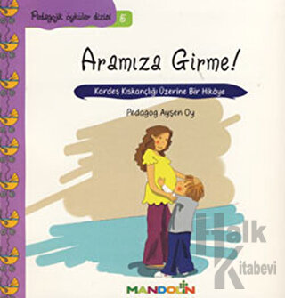 Pedagojik Öyküler: 5 - Annem ve Babamla Aramıza Girme!